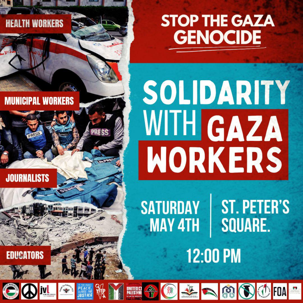 Stop the Gaza genocide
Solidarity with Gaza workers
Saturday 4th May
St Peters Square
12:00pm